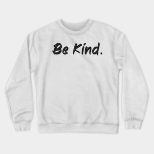 be kind Crewneck Sweatshirt